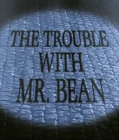The Trouble with Mr Bean